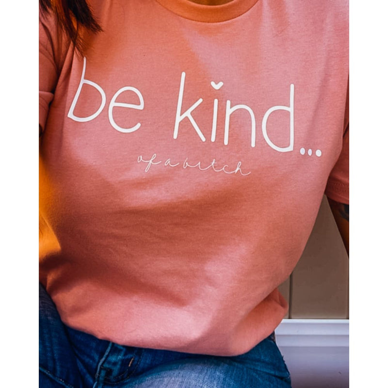 Be Kind...of a bitch Graphic T-Shirt - Tops