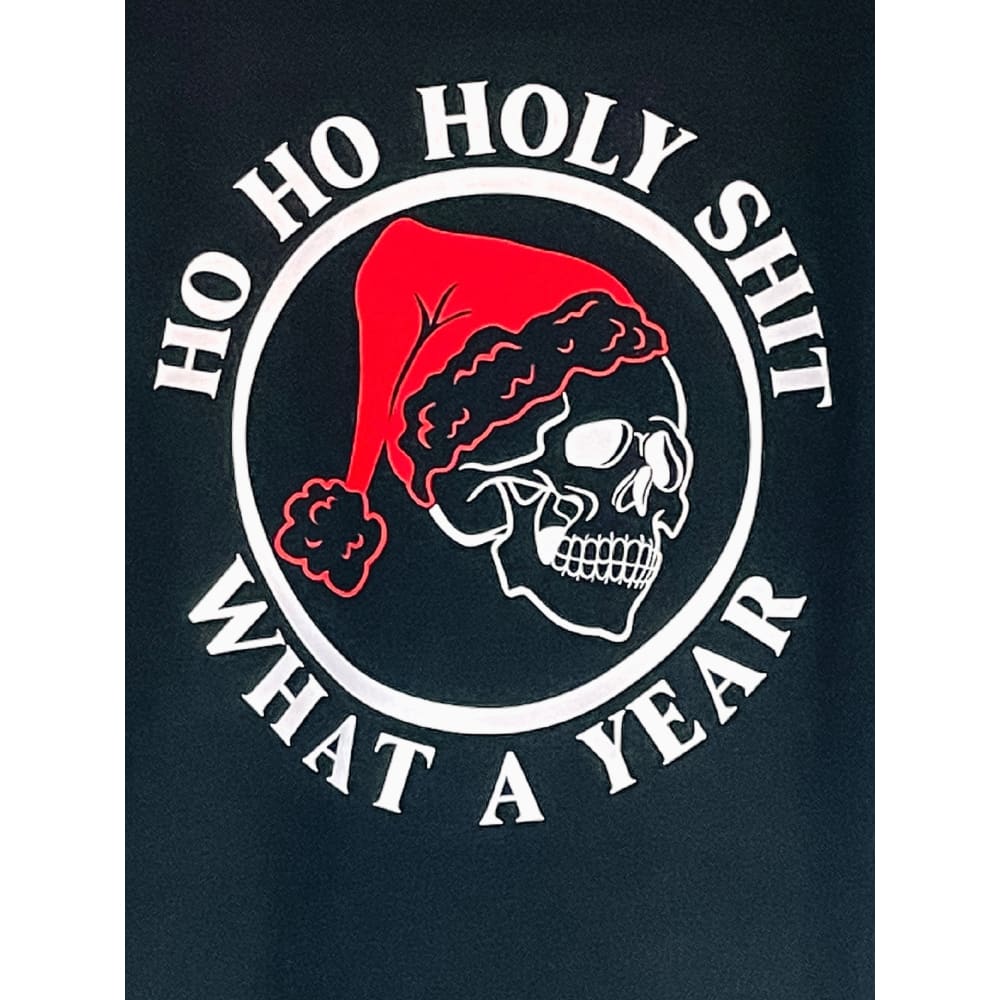 Ho Ho Holy Shit What A Year Tee - Tops